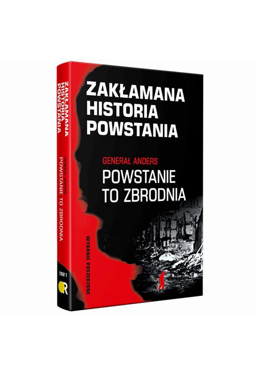 Zakłamana historia powstania I Generał Anders: Powstanie to zbrodnia - wydanie poszerzone