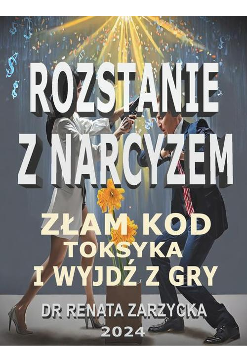 Złam kod toksyka i wyjdź z jego gry! Seria: Rozstanie z narcyzem.