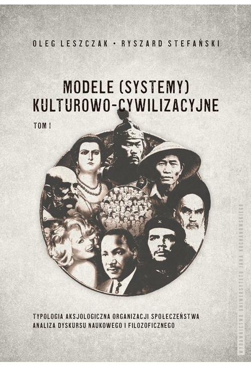 Modele (systemy) kulturowo-cywilizacyjne, Tom 1: Typologia aksjologiczna organizacji społeczeństwa. Analiza dyskursu naukowe...