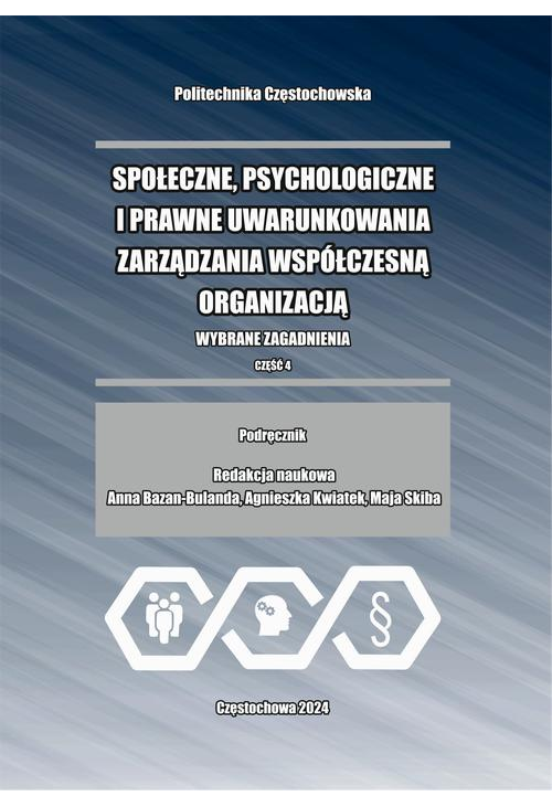 Społeczne, psychologiczne i prawne uwarunkowania zarządzania współczesną organizacją. Wybrane zagadnienia. Część 4