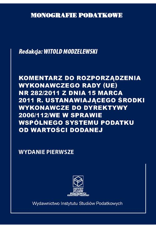 Komentarz do Rozporządzenia wykonawczego Rady (UE) nr 282/2011 ustanawiającego środki wykonawcze do Dyrektywy 2006/112/WE w ...