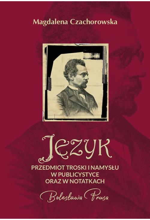 Język – przedmiot troski i namysłu w publicystyce oraz w notatkach Bolesława Prusa