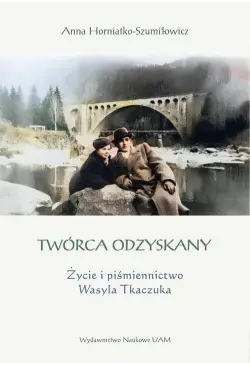Twórca odzyskany. Życie i...