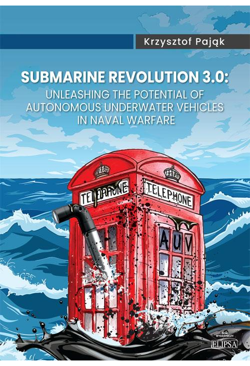 Submarine Revolution 3.0: Unleashing the Potential of Autonomous Underwater Vehicles in Naval Warfare