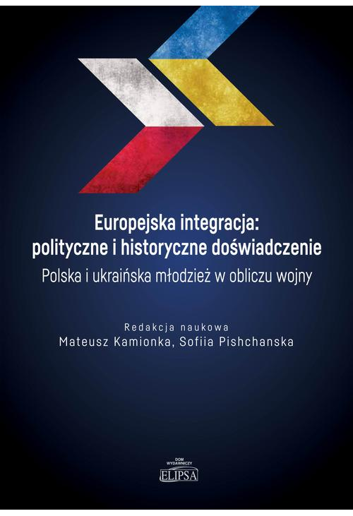 Europejska integracja: polityczne i historyczne doświadczenie. Polska i ukraińska młodzież w obliczu