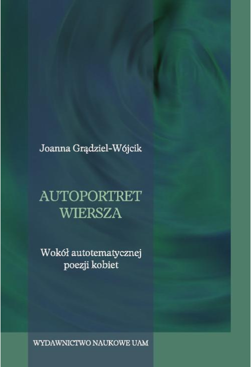 Autoportret wiersza. Wokół autotematycznej poezji kobiet.