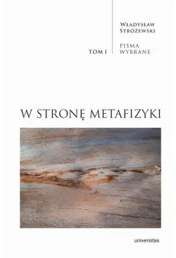 W stronę metafizyki. Pisma...