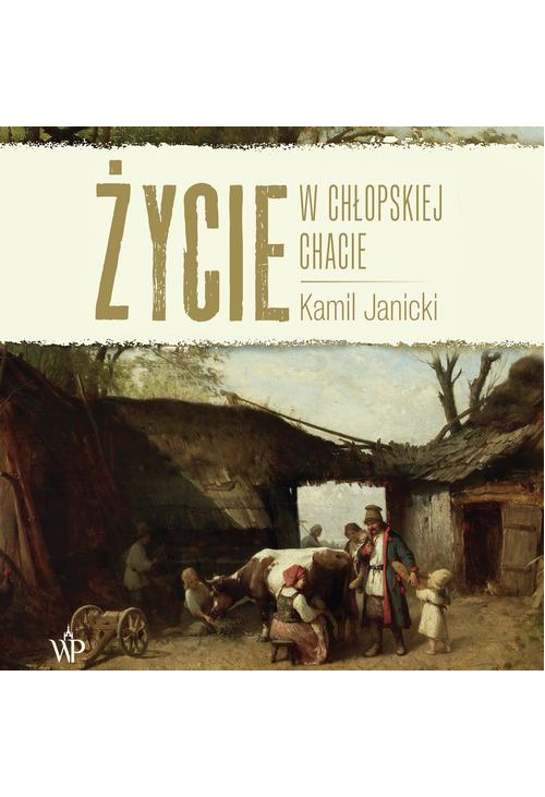 Życie w chłopskiej chacie