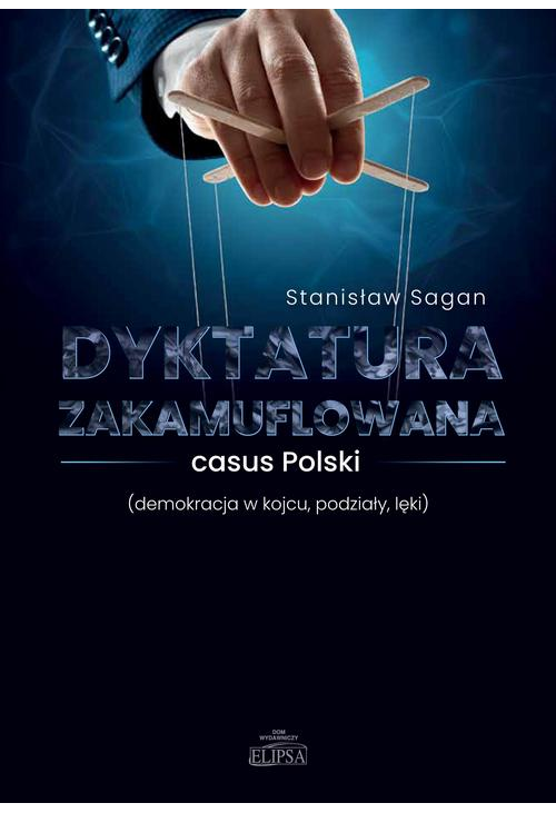 Dyktatura zakamuflowana casus Polski (demokracja w kojcu, podziały, lęki)