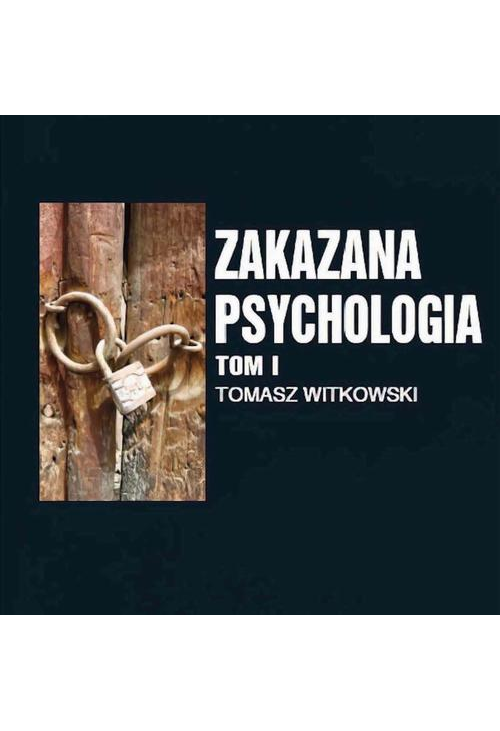 Zakazana psychologia. Pomiędzy szarlatanerią a nauką. Tom I