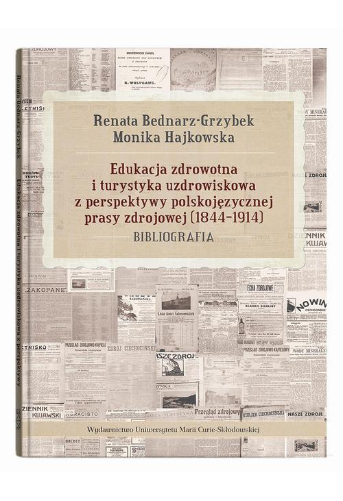 Edukacja zdrowotna i turystyka uzdrowiskowa z perspektywy polskojęzycznej prasy zdrojowej (1844-1914). Bibliografia