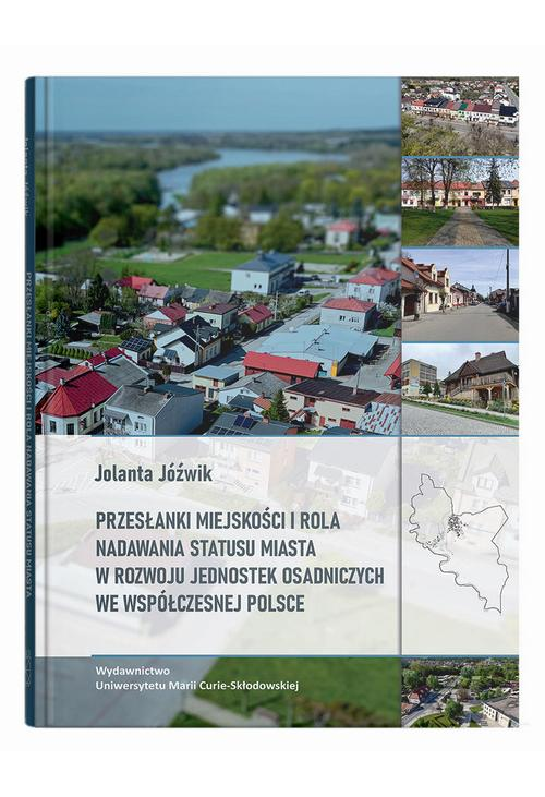 Przesłanki miejskości i rola nadawania statusu miasta w rozwoju jednostek osadniczych we współczesnej Polsce