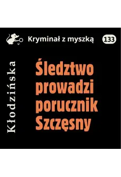 Śledztwo prowadzi porucznik...