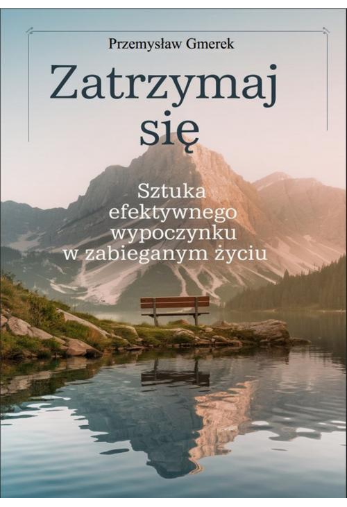 Zatrzymaj się: sztuka efektywnego wypoczynku w zabieganym życiu