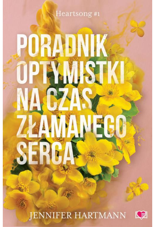 Poradnik optymistki na czas złamanego serca. Heartsong. Tom 1