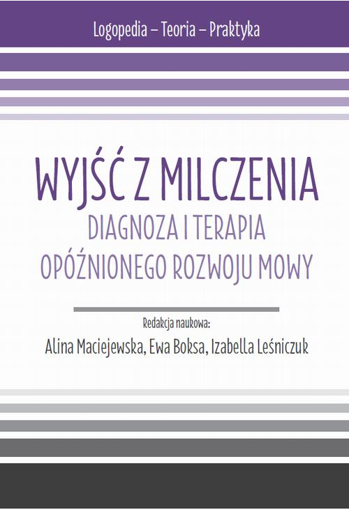 Wyjść z milczenia. Diagnoza i terapia opóźnionego rozwoju mowy