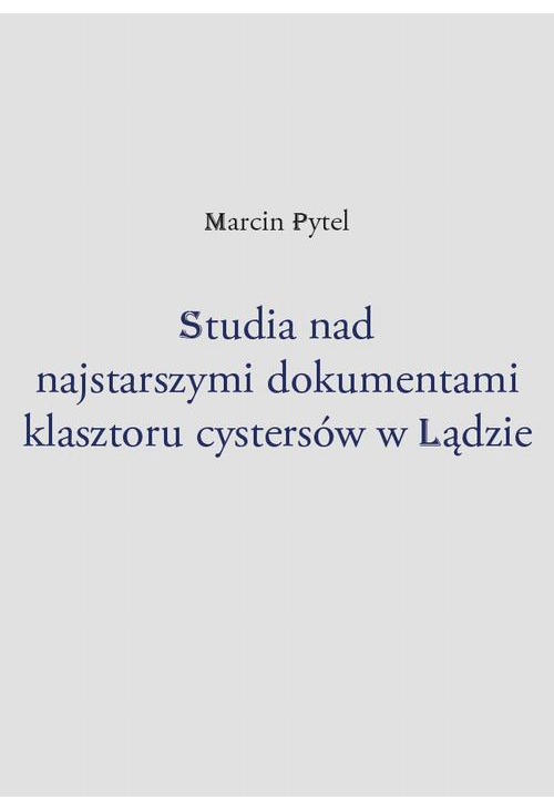 Studia nad najstarszymi dokumentami klasztoru cystersów w Lądzie