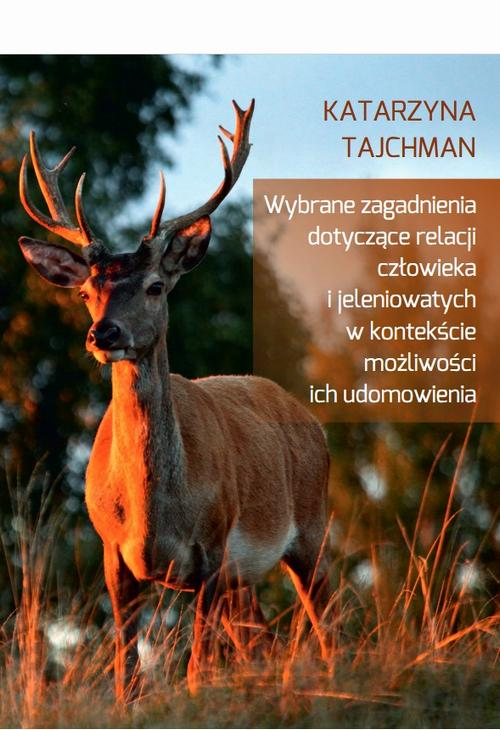 Wybrane zagadnienia dotyczące relacji człowieka i jeleniowatych w kontekście możliwości ich udomowienia