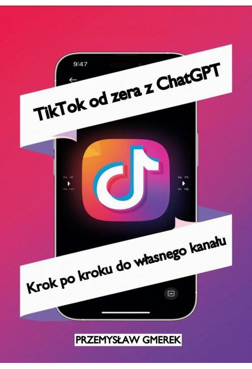 TikTok od zera z ChatGPT: Krok po kroku do własnego kanału