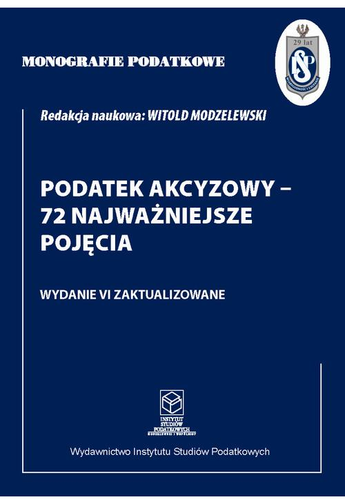 Monografie Podatkowe: Podatek akcyzowy - 72 najważniejsze pojęcia