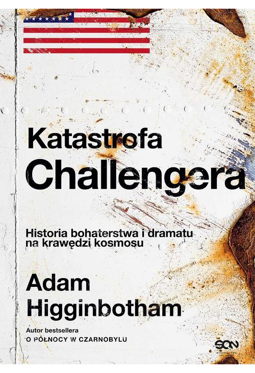 Katastrofa Challengera. Historia bohaterstwa i dramatu na krawędzi kosmosu