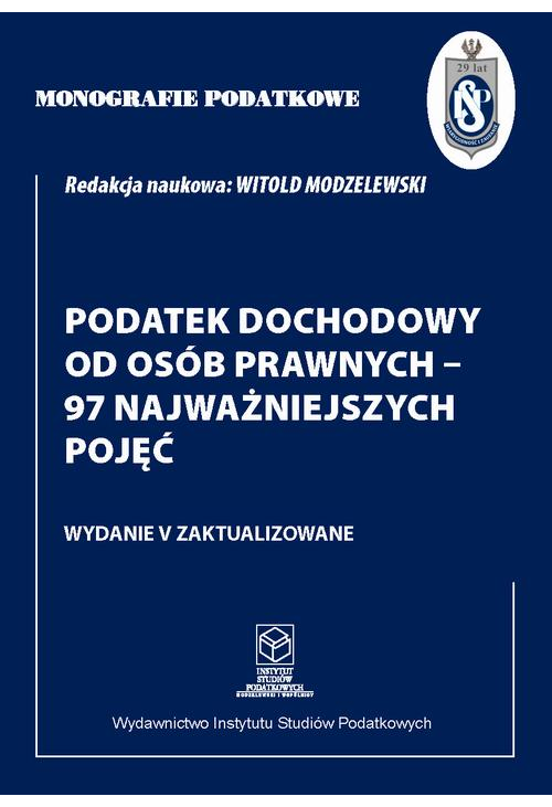 Monografie Podatkowe: Podatek dochodowy od osób prawnych - 97 najważniejszych pojęć