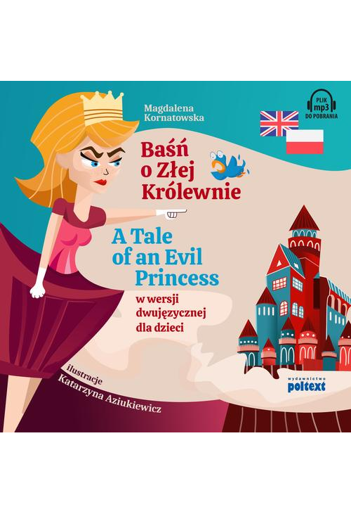 Baśń o Złej Królewnie. A Tale of An Evil Princess w wersji dwujęzycznej dla dzieci