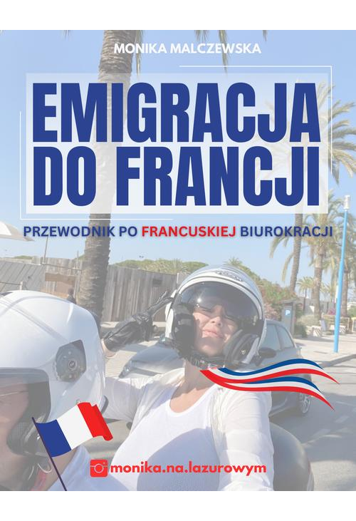 Emigracja do Francji. Przewodnik po francuskiej biurokracji