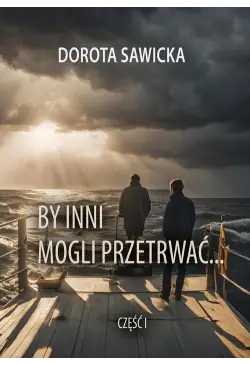 By inni mogli przetrwać......