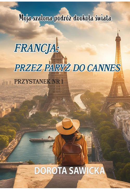 Moja szalona podróż dookoła świata Francja przez Paryż do Cannes