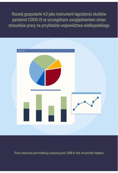 Rozwój gospodarki 4.0 jako instrument łagodzenia skutków pandemii COVID-19 ze szczególnym uwzględnieniem zmian stosunków pra...