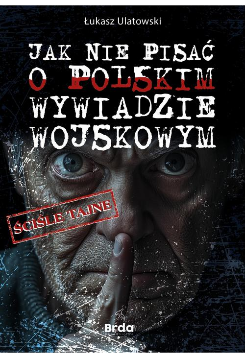 Jak nie pisać o polskim wywiadzie wojskowym