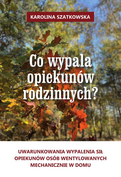 Co wypala opiekunów rodzinnych? Uwarunkowania wypalenia sił opiekunów osób wentylowanych mechanicznie w domu