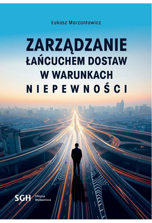 ZARZĄDZANIE ŁAŃCUCHEM DOSTAW W WARUNKACH NIEPEWNOŚCI