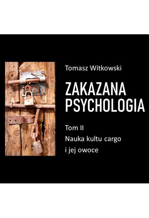 Zakazana psychologia. Nauka kultu cargo i jej owoce. Tom II