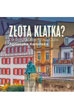 Złota klatka. O kobietach w...