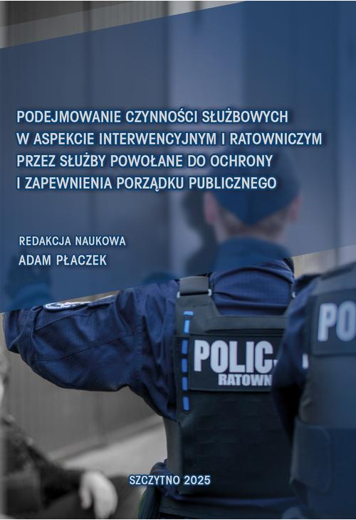 Podejmowanie czynności służbowych w aspekcie interwencyjnym i ratowniczym przez służby powołane do ochrony i zapewnienia por...
