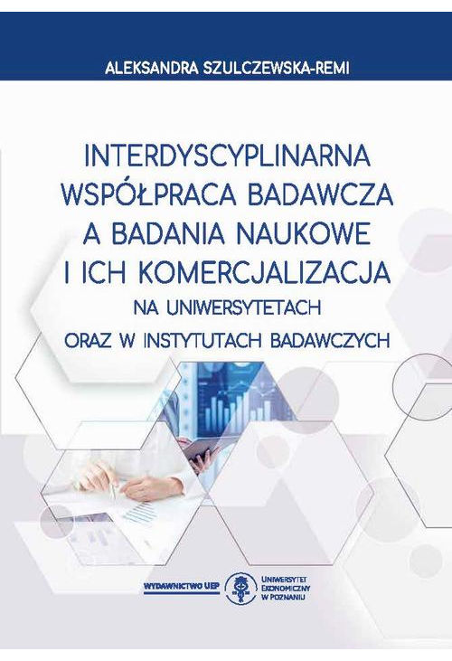 Interdyscyplinarna współpraca badawcza a badania naukowe i ich komercjalizacja na uniwersytetach oraz w instytutach badawczy...