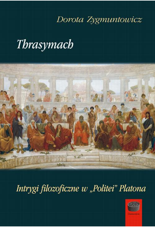 Thrasymach. Intrygi filozoficzne w „Politei” Platona