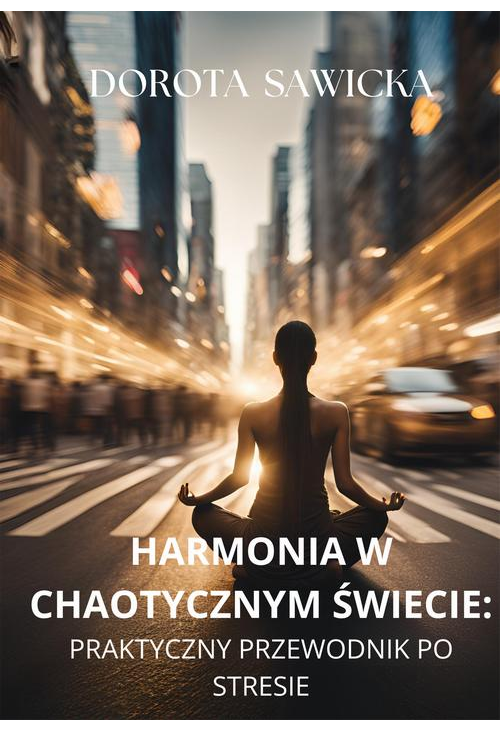 Harmonia w chaotycznym świecie. Praktyczny przewodnik po stresie