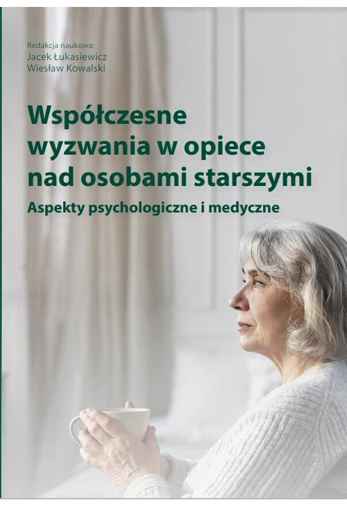 Współczesne wyzwania w opiece nad osobami starszymi. Aspekty psychologiczne i medyczne