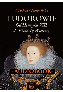 Tudorowie. Od Henryka VIII...