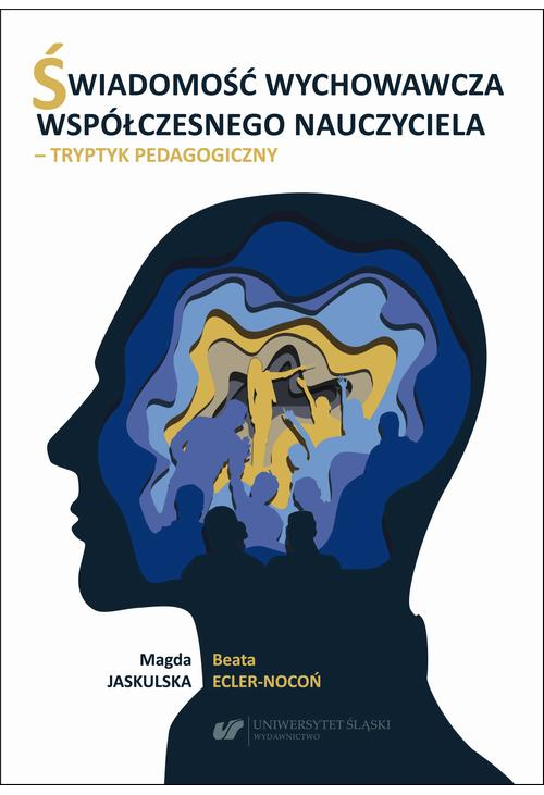 Świadomość wychowawcza współczesnego nauczyciela – tryptyk pedagogiczny