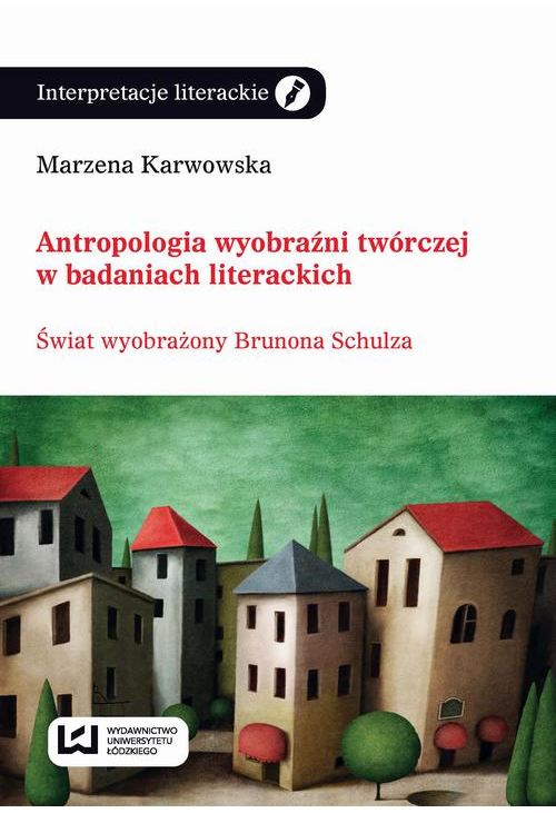 Antropologia wyobraźni twórczej w badaniach literackich