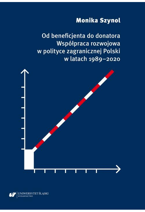 Od beneficjenta do donatora. Współpraca rozwojowa w polityce zagranicznej Polski w latach 1989–2020