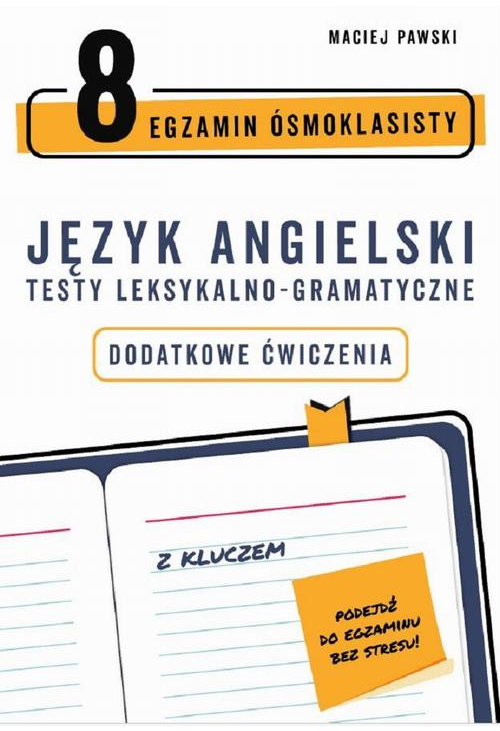 Egzamin ósmoklasisty z języka angielskiego. Testy leksykalno-gramatyczne. Dodatkowe ćwiczenia