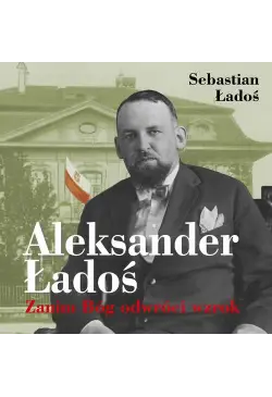 Aleksander Ładoś. Zanim Bóg...