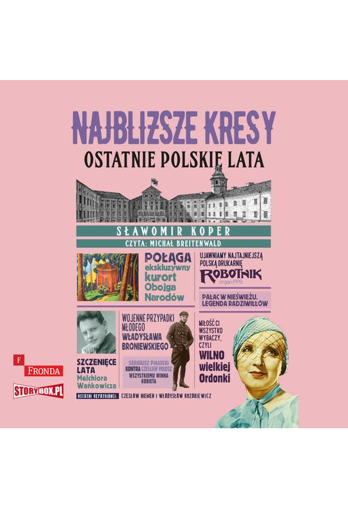 Najbliższe kresy. Ostatnie polskie lata