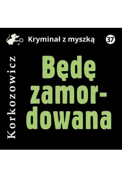 Będę zamordowana
