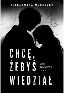 Chcę, żebyś wiedział. Białe...